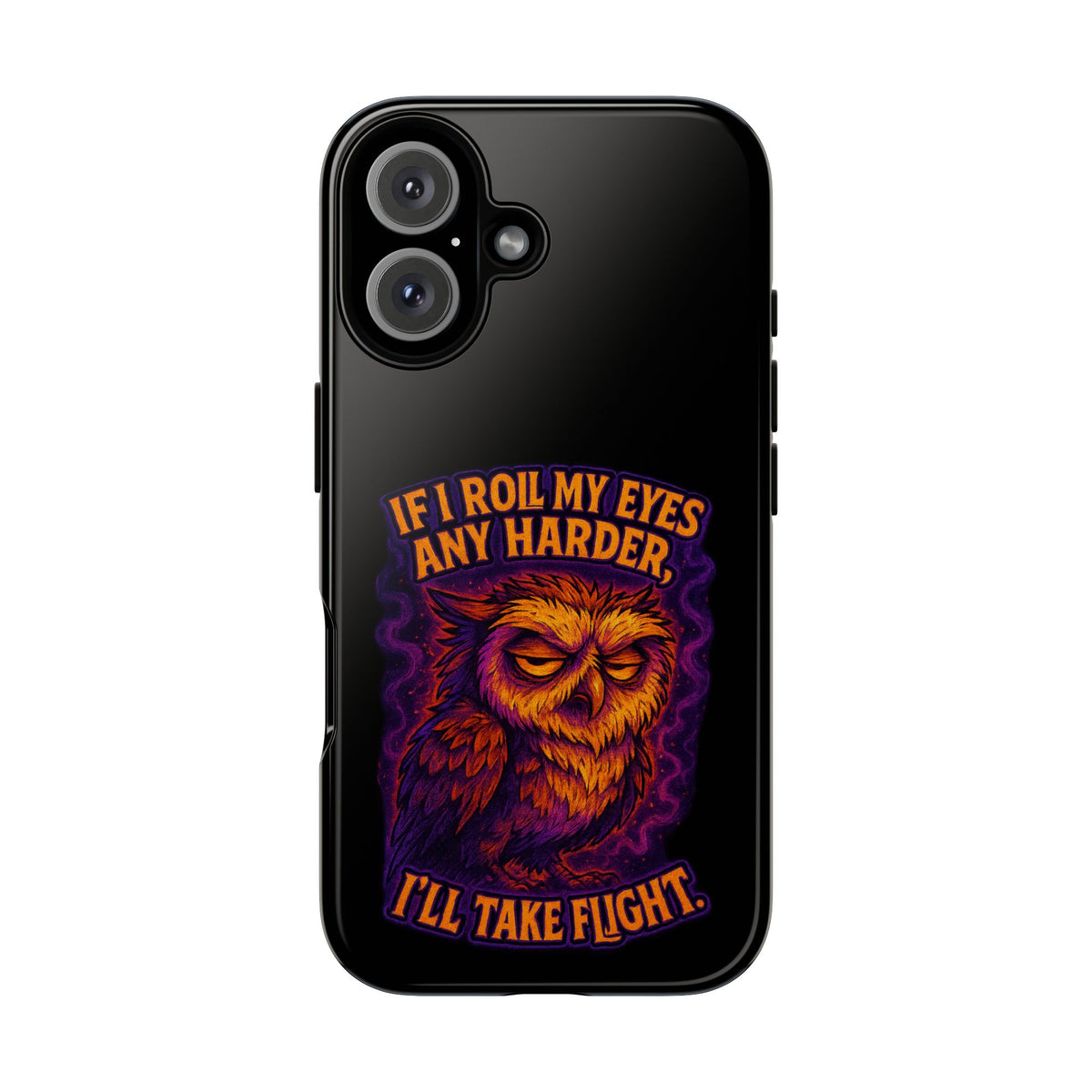 Phone Case — Grumpy Owl 'If I Roll My Eyes Any Harder, I'll Take Flight' Protective Cover