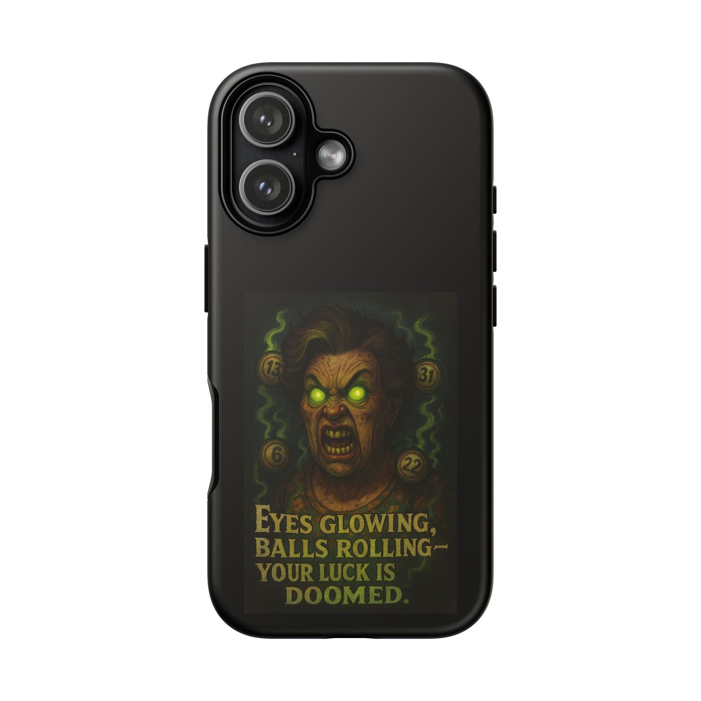 Horror Phone Case — "Eyes Glowing, Balls Rolling — Your Luck Is Doomed"