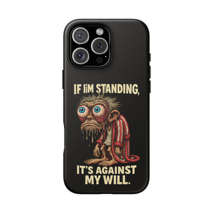 If I’m Standing It’s Against My Will — Funny Sleepy Monster Phone Case