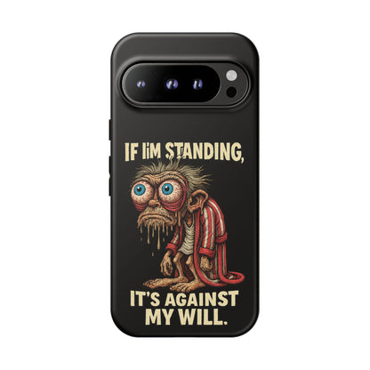 If I’m Standing It’s Against My Will — Funny Sleepy Monster Phone Case