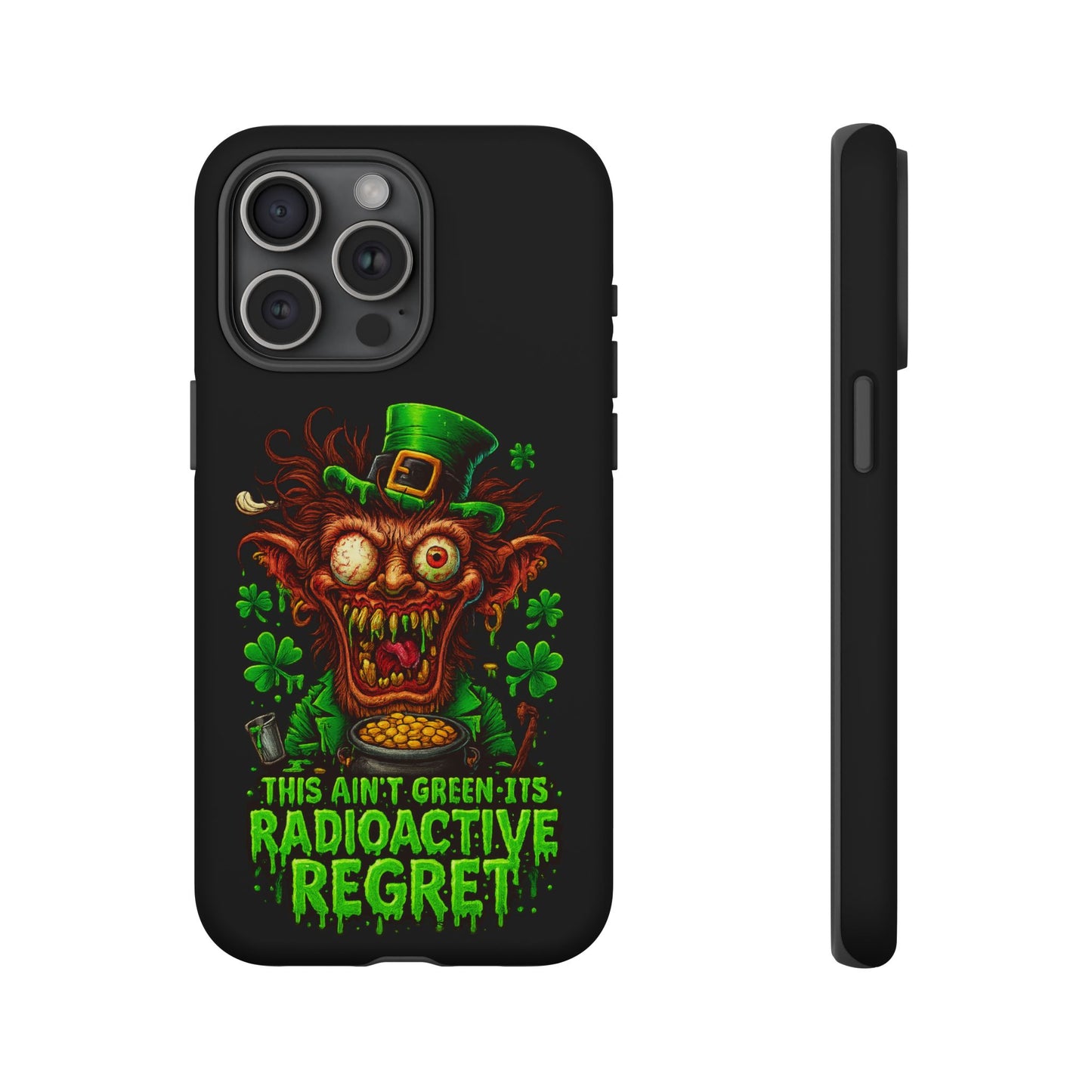 Radioactive Leprechaun Phone Case — "This Ain't Green, It's Radioactive Regret"