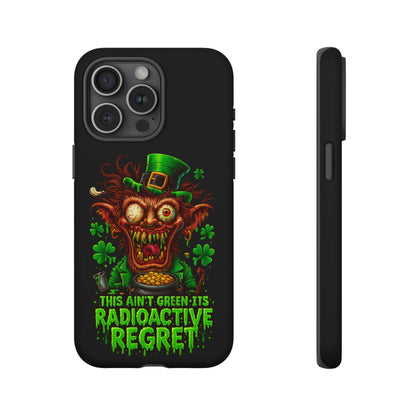 Radioactive Leprechaun Phone Case — "This Ain't Green, It's Radioactive Regret"