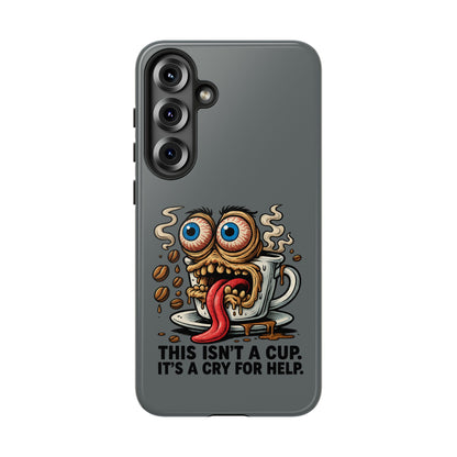 Phone Case — "This Isn't a Cup, It's a Cry for Help" Coffee Monster Design