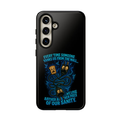 Phone Case — 'Every Time Someone Yanks Us From the Wall... We Lose Another Piece of Our Sanity' Blue Monster Design
