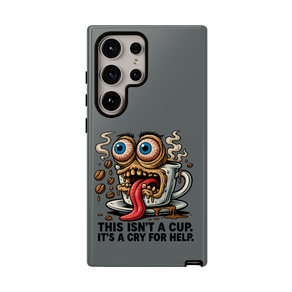 Phone Case — "This Isn't a Cup, It's a Cry for Help" Coffee Monster Design
