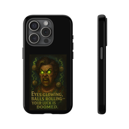 Horror Phone Case — "Eyes Glowing, Balls Rolling — Your Luck Is Doomed"