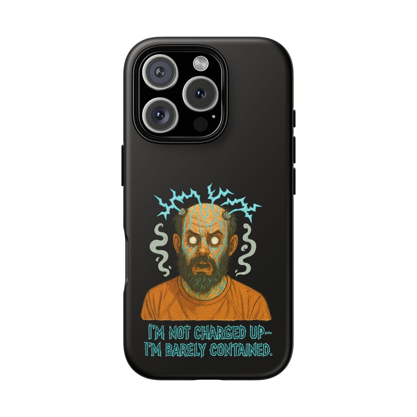 Phone Case — “I’m Not Charged Up… I’m Barely Contained” Electric Horror Design