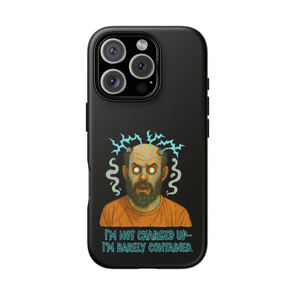 Phone Case — “I’m Not Charged Up… I’m Barely Contained” Electric Horror Design