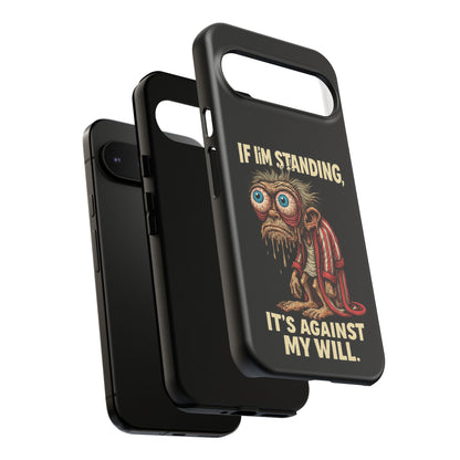 If I’m Standing It’s Against My Will — Funny Sleepy Monster Phone Case