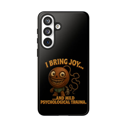 Phone Case — "I Bring Joy... and Mild Psychological Trauma" Funny Creepy Design