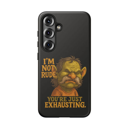Phone Case — "I'm Not Rude, You're Just Exhausting" Grumpy Goblin Protective Cover