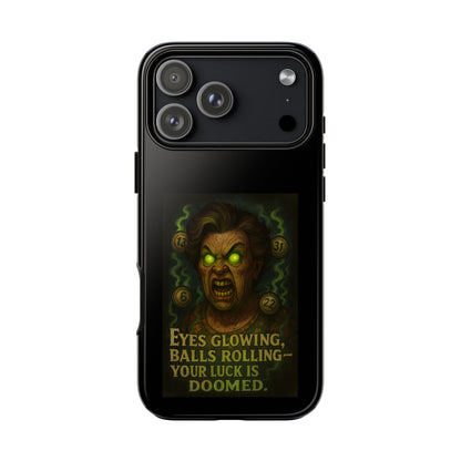 Horror Phone Case — "Eyes Glowing, Balls Rolling — Your Luck Is Doomed"
