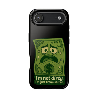 Phone Case — Funny Traumatized Dollar Bill Design ("I'm not dirty, I'm just traumatized")
