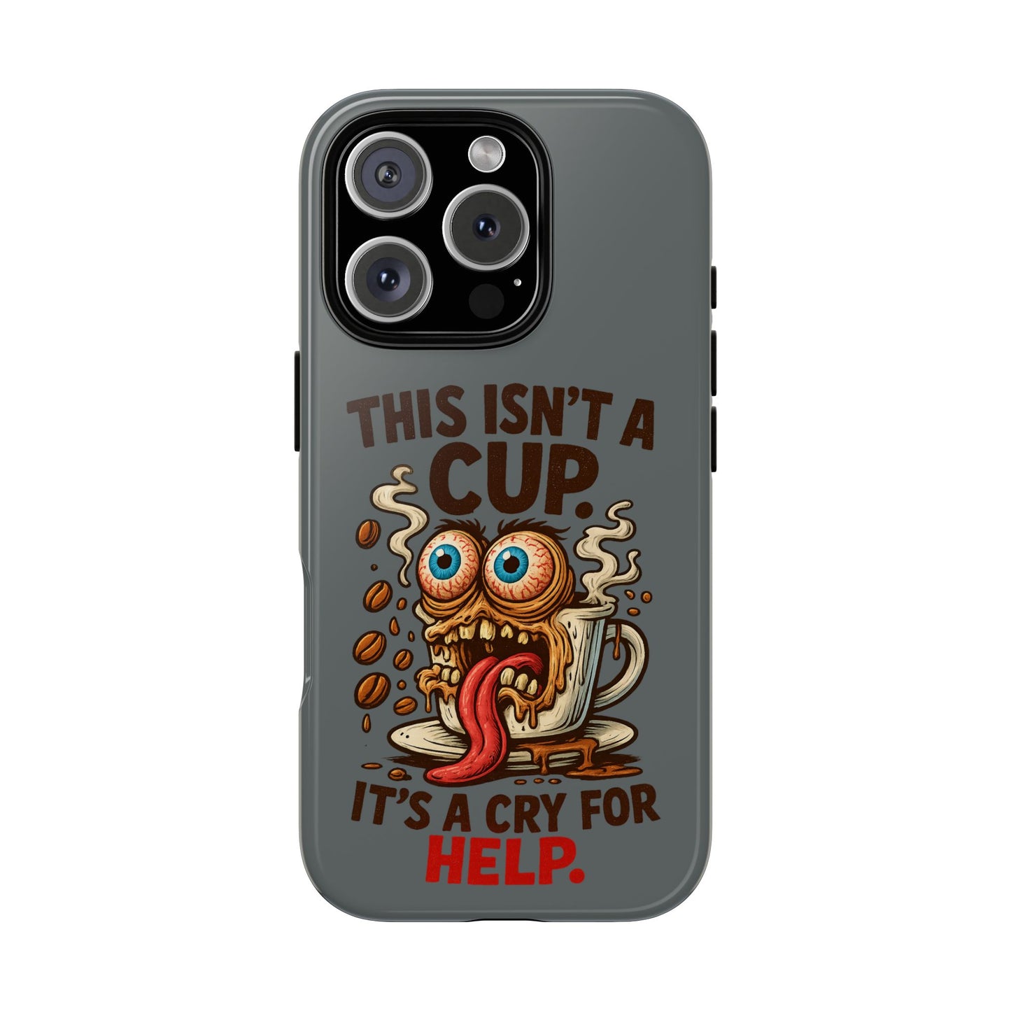 Phone Case — "This Isn't a Cup, It's a Cry for Help" Funny Coffee Monster Design
