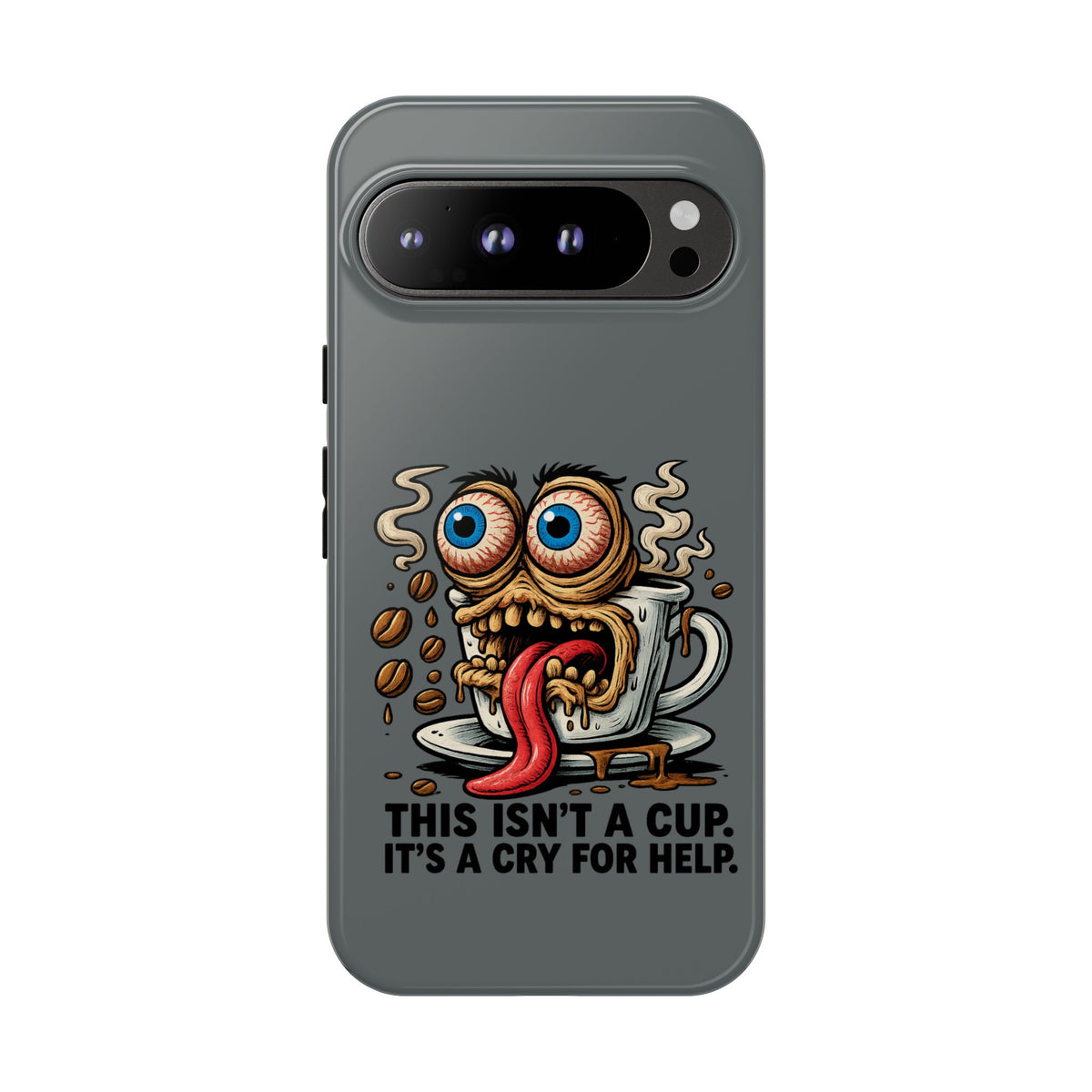 Phone Case — "This Isn't a Cup, It's a Cry for Help" Coffee Monster Design