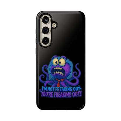 Phone Case — Funny Octopus Design "I'm Not Freaking Out, You're Freaking Out"