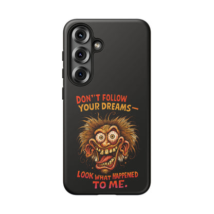 Phone Case — “Don't Follow Your Dreams, Look What Happened to Me” Horror Graphic