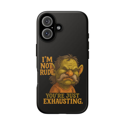 Phone Case — "I'm Not Rude, You're Just Exhausting" Grumpy Goblin Protective Cover