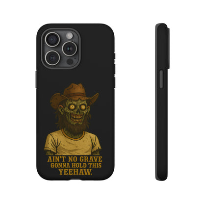 Zombie Cowboy Phone Case — "Ain't No Grave Gonna Hold This Yeehaw" Protective iPhone Cover