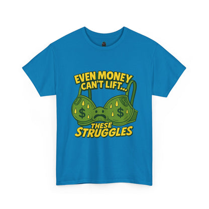 Even Money Can’t Lift These Struggles – Bra Sweat Comedy Tee