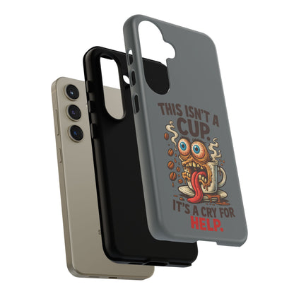 Phone Case — "This Isn't a Cup, It's a Cry for Help" Funny Coffee Monster Design