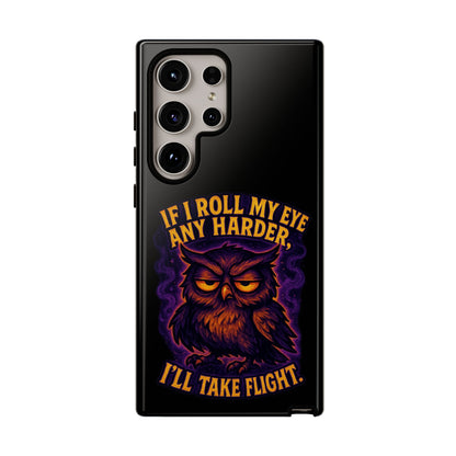 Phone Case — 'If I Roll My Eye Any Harder I'll Take Flight' Owl Graphic
