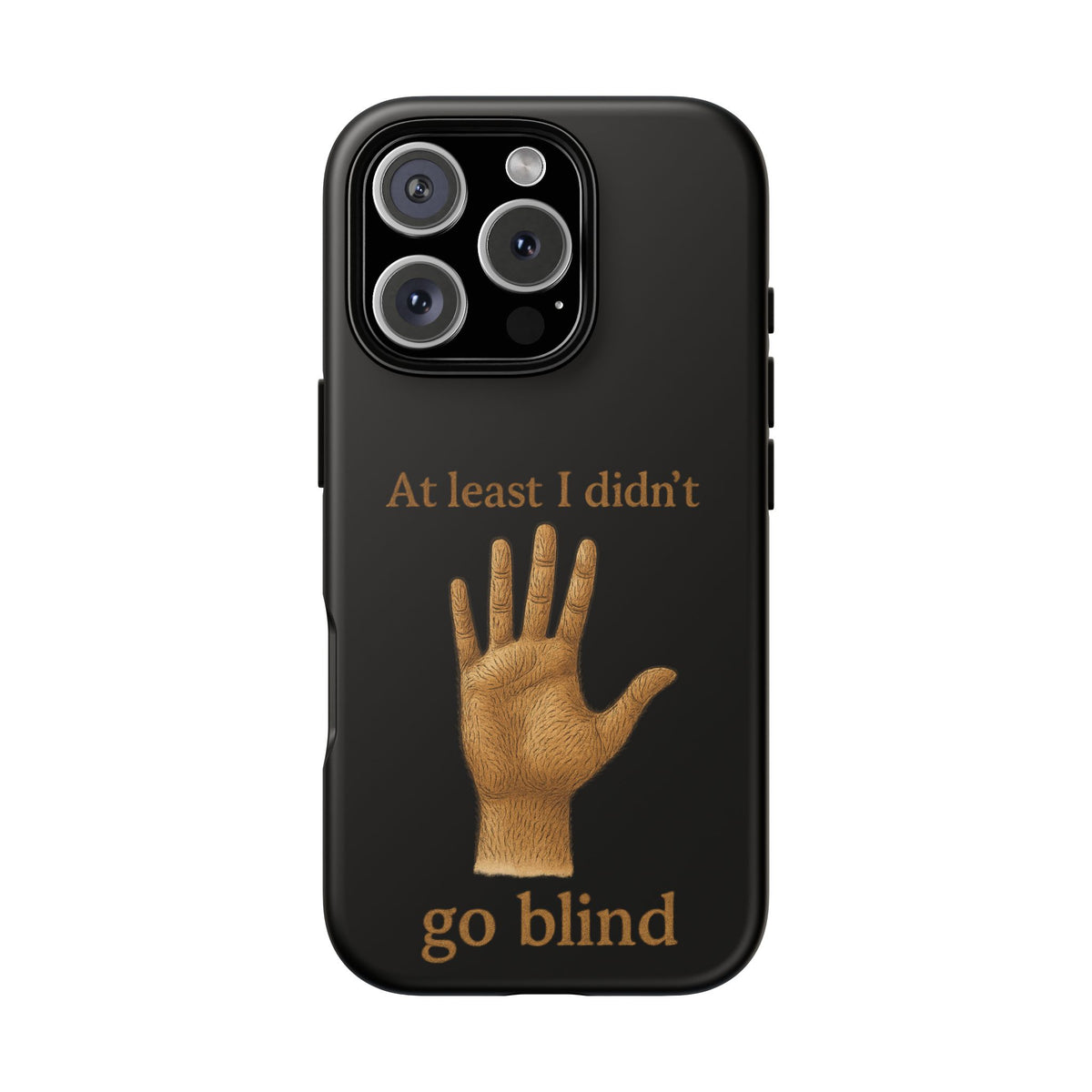 Phone Case — "At Least I Didn't Go Blind" Hand Graphic Protective Cover