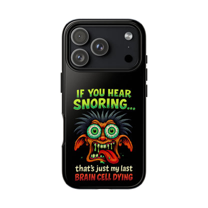 Funny 'If You Hear Snoring... That's Just My Last Brain Cell Dying' Phone Case