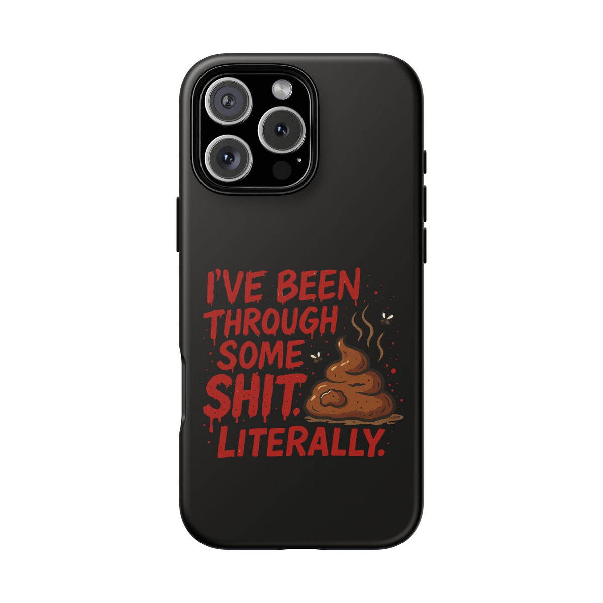 Phone Case — "I've Been Through Some Shit. Literally." Humorous Resilient Tough Case