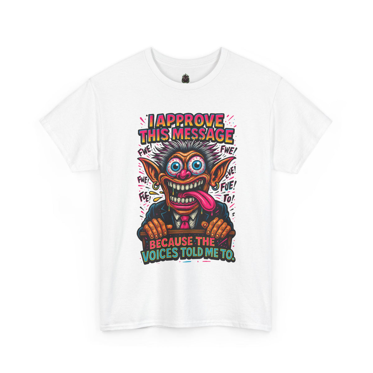 T-Shirt — "I Approve This Message Because The Voices Told Me To" Graphic Tee