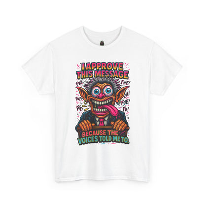 T-Shirt — "I Approve This Message Because The Voices Told Me To" Graphic Tee