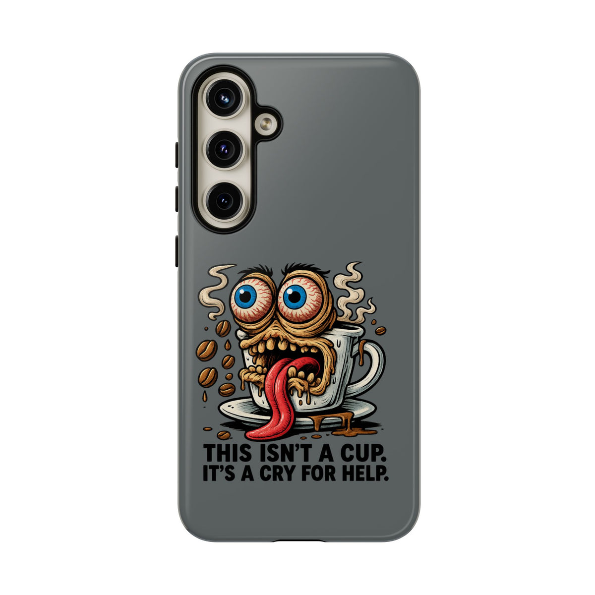 Phone Case — "This Isn't a Cup, It's a Cry for Help" Coffee Monster Design