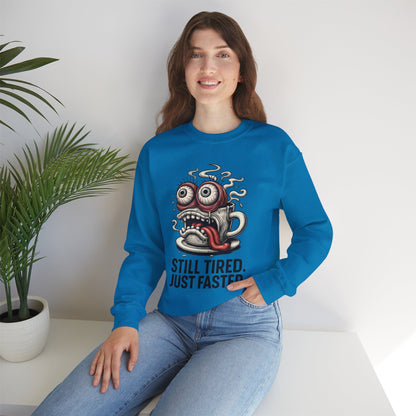 Still Tired. Just Faster. – Caffeinated Chaos Crewneck