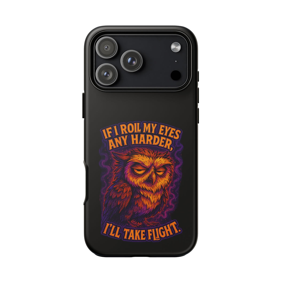 Phone Case — Grumpy Owl 'If I Roll My Eyes Any Harder, I'll Take Flight' Protective Cover
