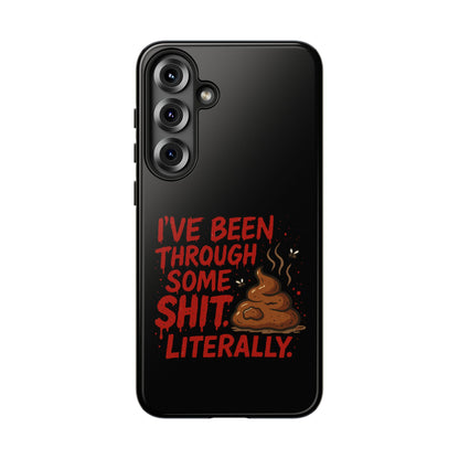 Phone Case — "I've Been Through Some Shit. Literally." Humorous Resilient Tough Case