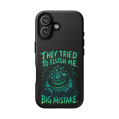 Phone Case — Glow Monster "They Tried to Flush Me, Big Mistake"