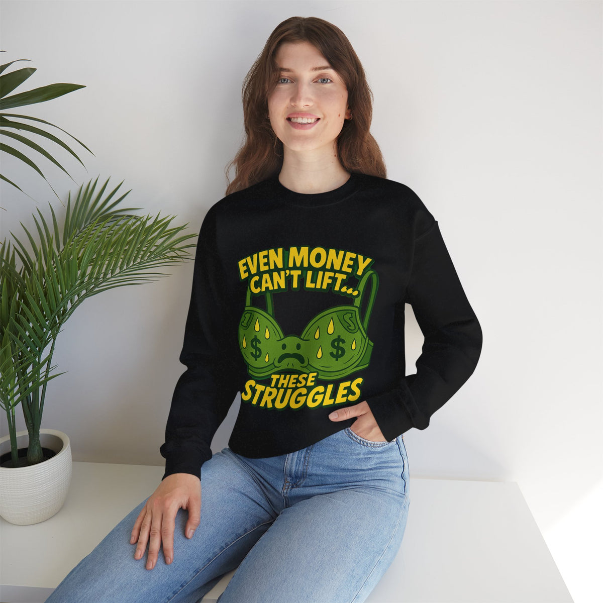 Even Money Can’t Lift These Struggles – Funny Bra Sweatshirt
