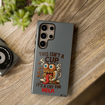 Phone Case — "This Isn't a Cup, It's a Cry for Help" Funny Coffee Monster Design