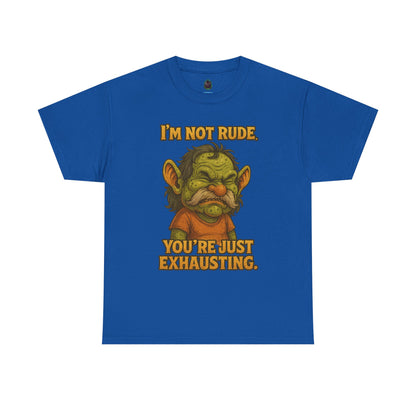 I'm Not Rude You're Just Exhausting Troll Tee | Funny Sarcastic Shirt