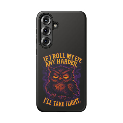 Phone Case — 'If I Roll My Eye Any Harder I'll Take Flight' Owl Graphic