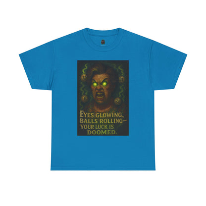T-Shirt — 'Eyes Glowing, Balls Rolling — Your Luck Is Doomed' Horror Graphic Tee