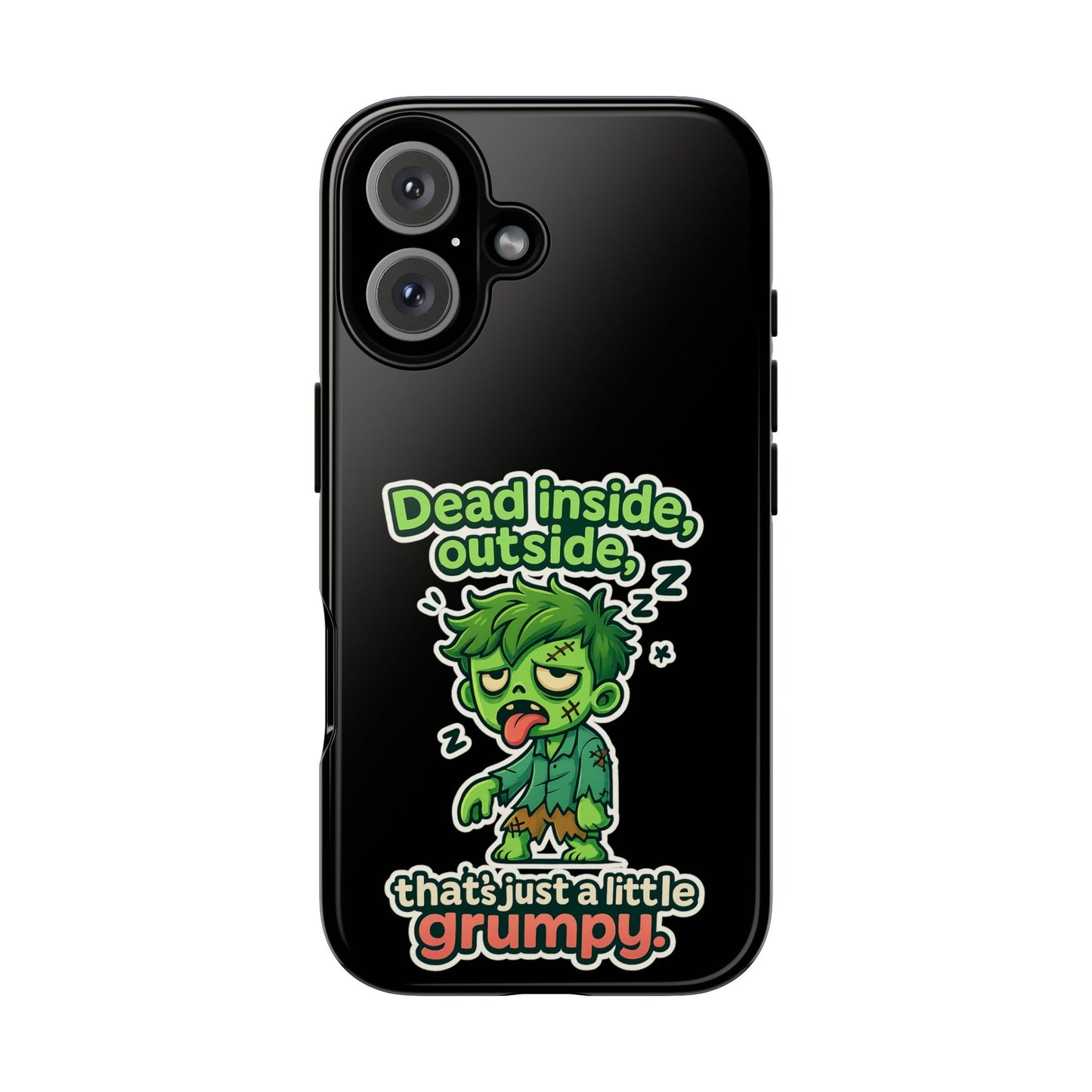 Phone Case — "Dead Inside, Outside, That's Just a Little Grumpy" Cute Zombie Design