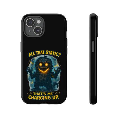 Phone Case — 'All That Static? That's Me Charging Up' Cute Monster Protective Case
