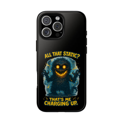 Phone Case — 'All That Static? That's Me Charging Up' Cute Monster Protective Case