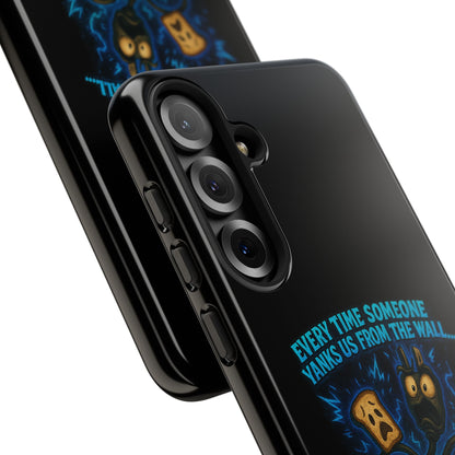 Phone Case — 'Every Time Someone Yanks Us From the Wall... We Lose Another Piece of Our Sanity' Blue Monster Design