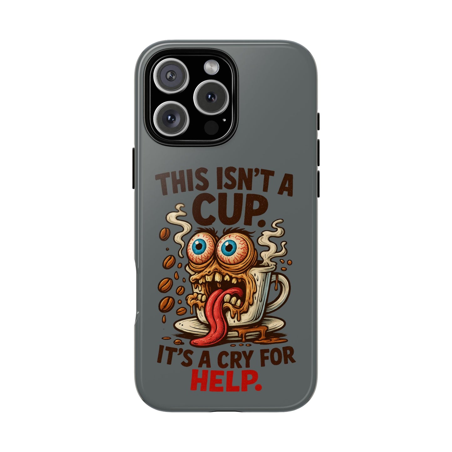 Phone Case — "This Isn't a Cup, It's a Cry for Help" Funny Coffee Monster Design