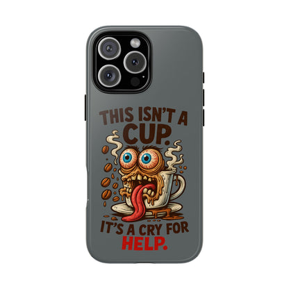 Phone Case — "This Isn't a Cup, It's a Cry for Help" Funny Coffee Monster Design