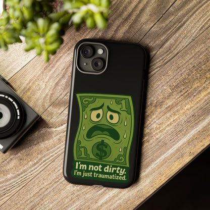 Phone Case — Funny Traumatized Dollar Bill Design ("I'm not dirty, I'm just traumatized")