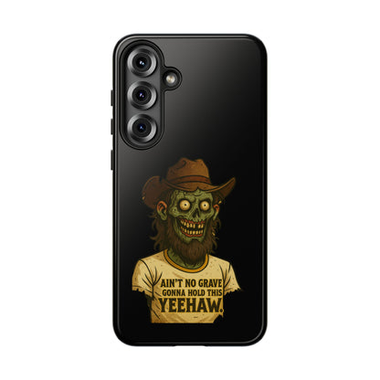 Zombie Cowboy Phone Case — "Ain't No Grave Gonna Hold This Yeehaw" Protective iPhone Cover