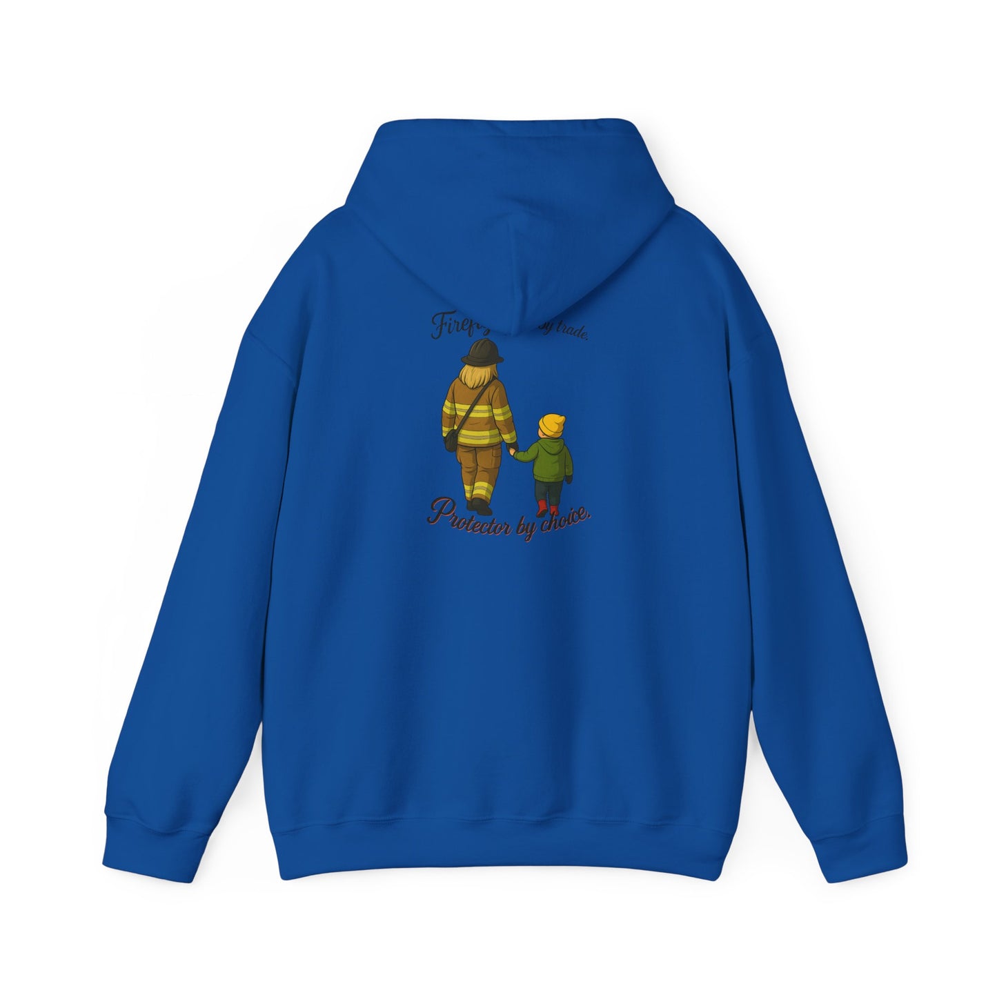 Firefighter by Trade Protector by Choice Hoodie